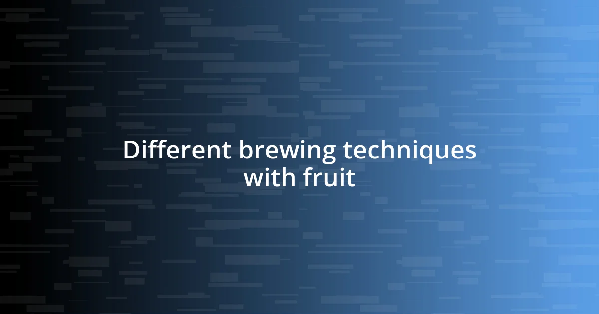 Different brewing techniques with fruit