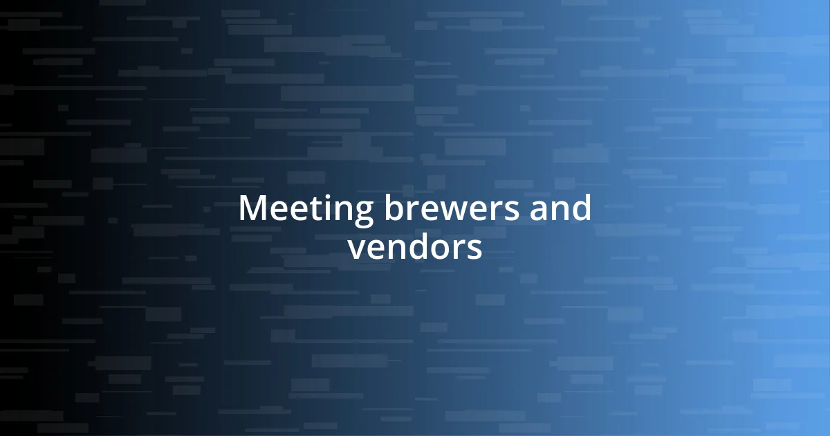 Meeting brewers and vendors