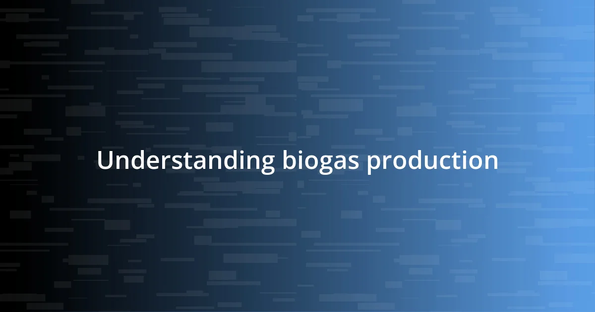 Understanding biogas production