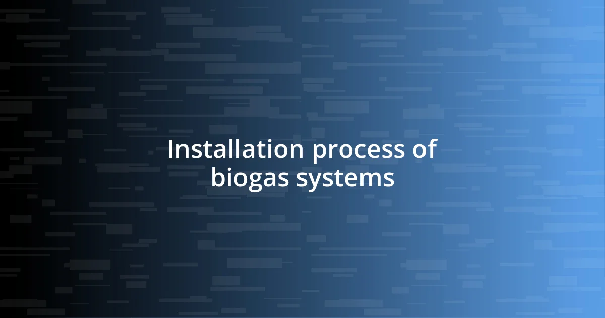 Installation process of biogas systems