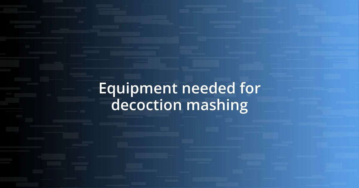 Equipment needed for decoction mashing