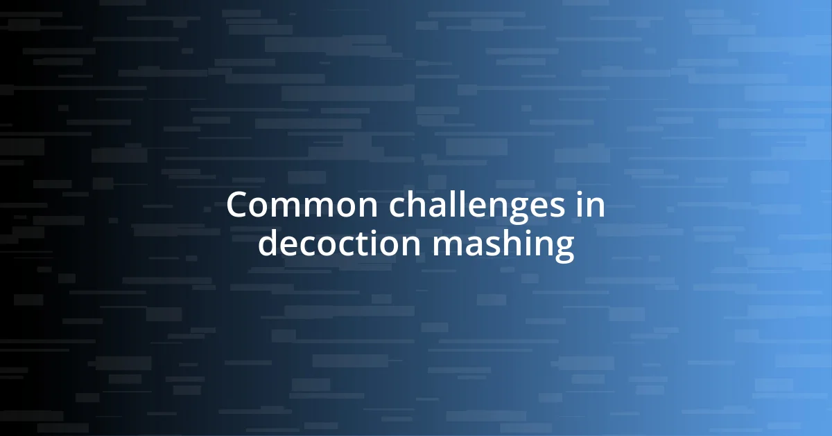 Common challenges in decoction mashing