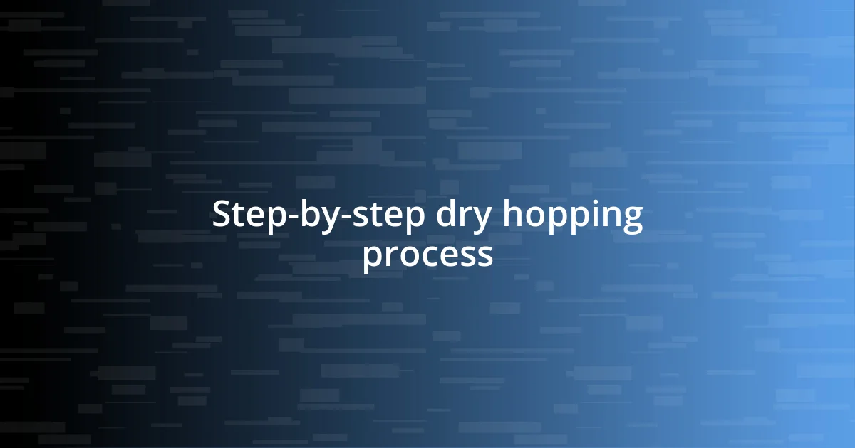 Step-by-step dry hopping process