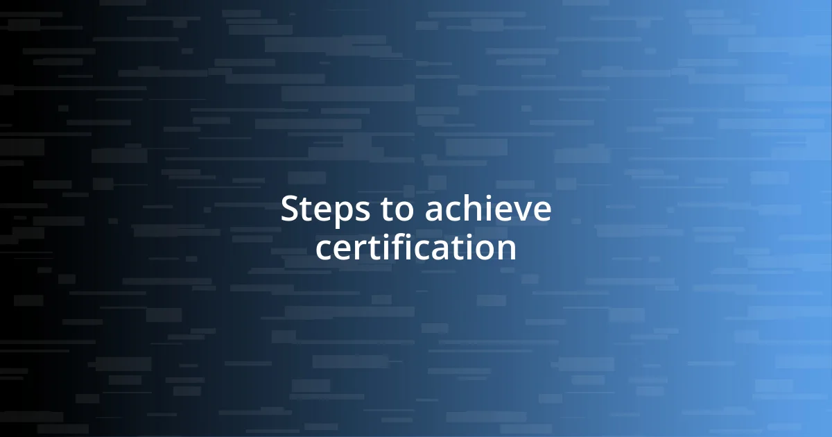 Steps to achieve certification