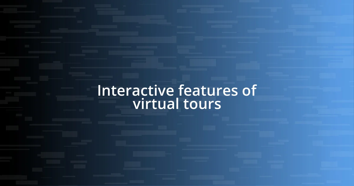 Interactive features of virtual tours