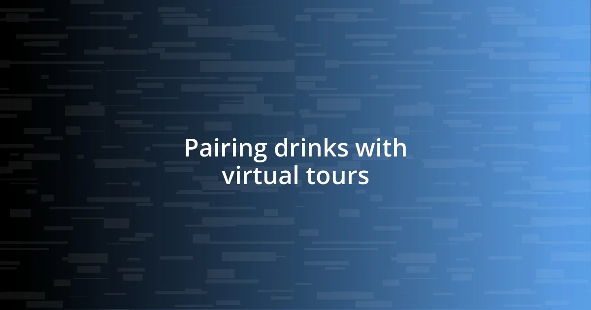 Pairing drinks with virtual tours