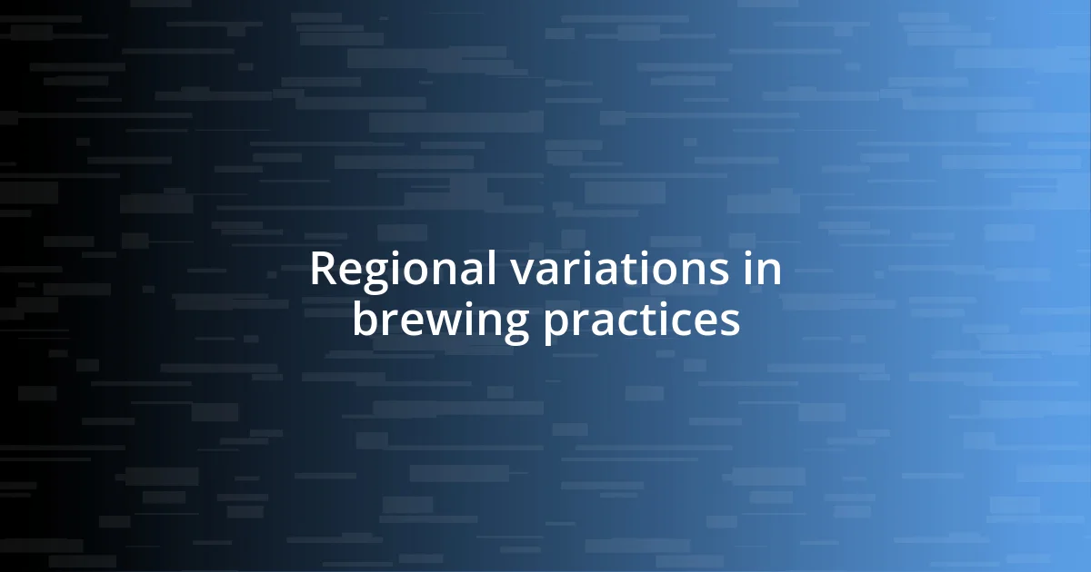 Regional variations in brewing practices