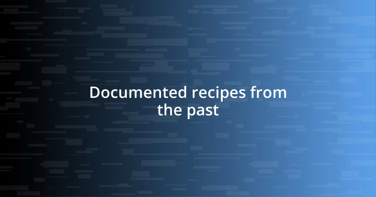 Documented recipes from the past