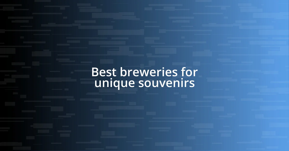 Best breweries for unique souvenirs