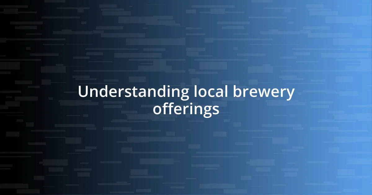 Understanding local brewery offerings