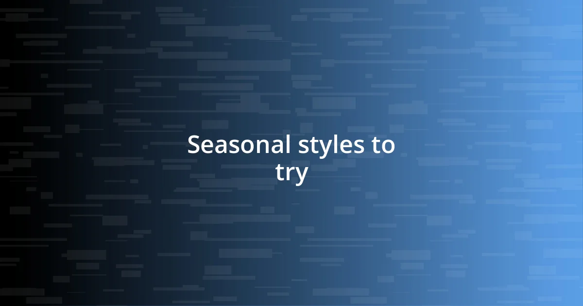 Seasonal styles to try