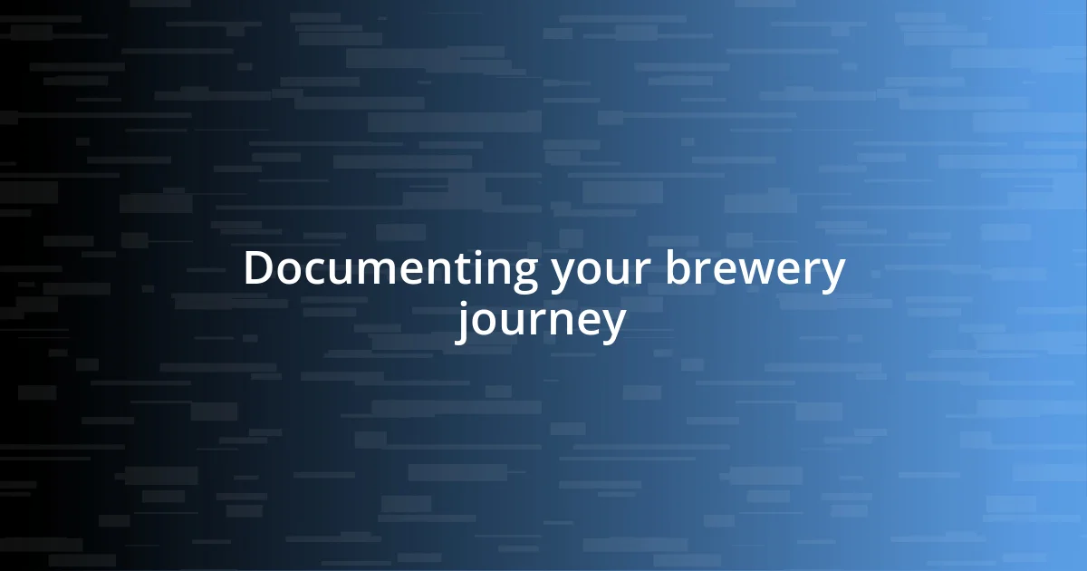 Documenting your brewery journey