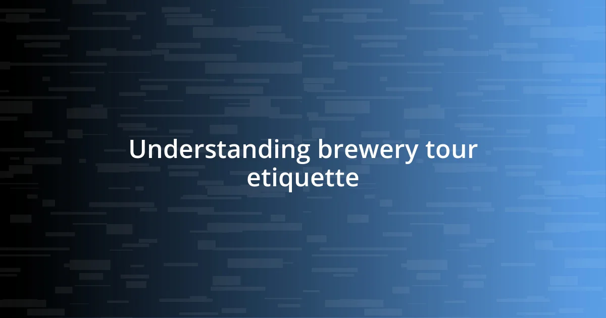 Understanding brewery tour etiquette