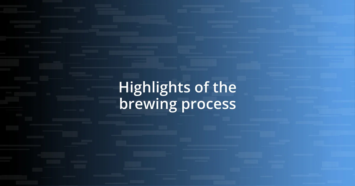 Highlights of the brewing process