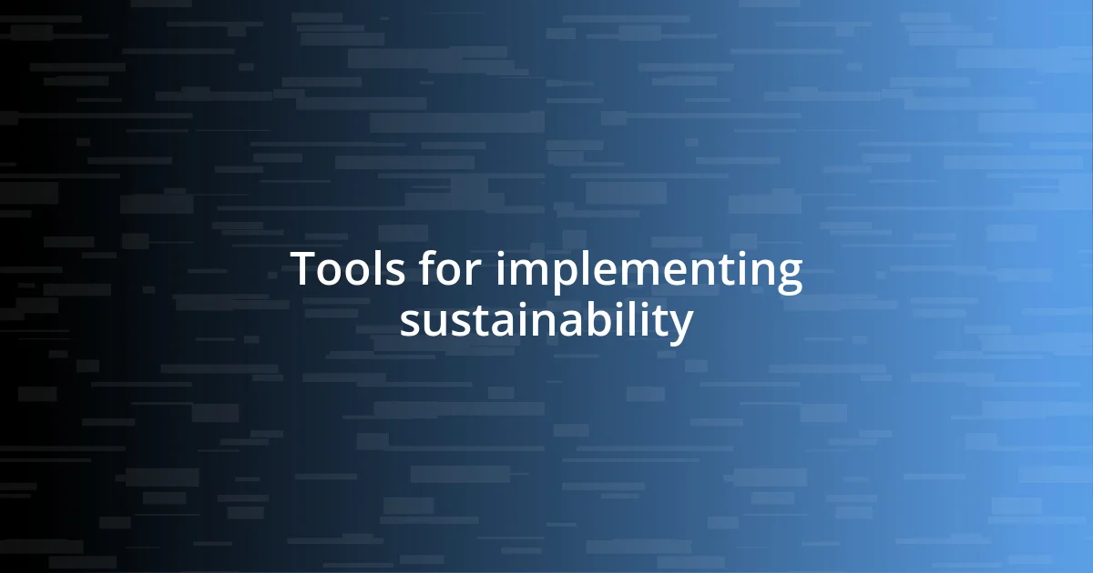 Tools for implementing sustainability