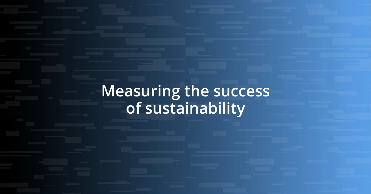 Measuring the success of sustainability