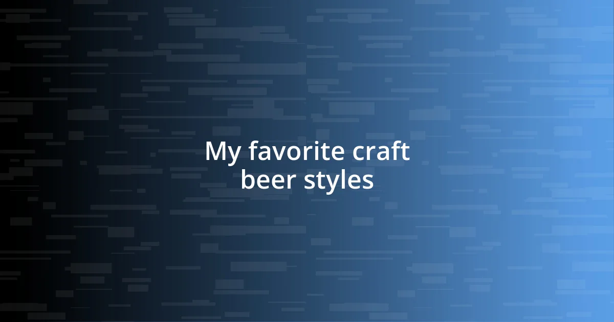 My favorite craft beer styles