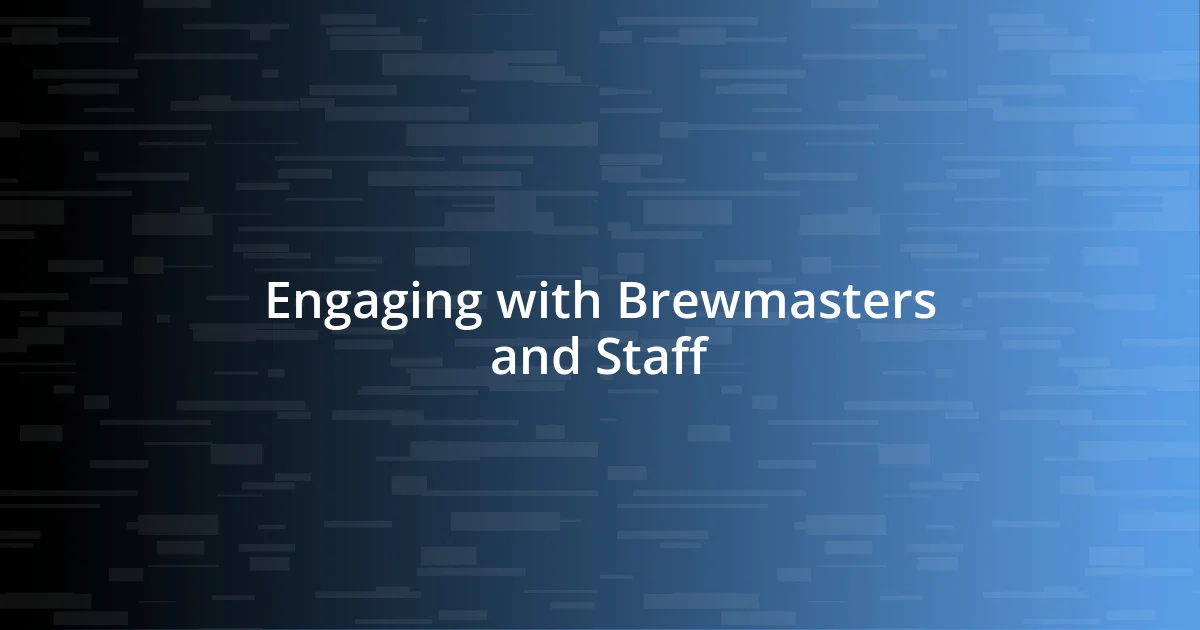 Engaging with Brewmasters and Staff