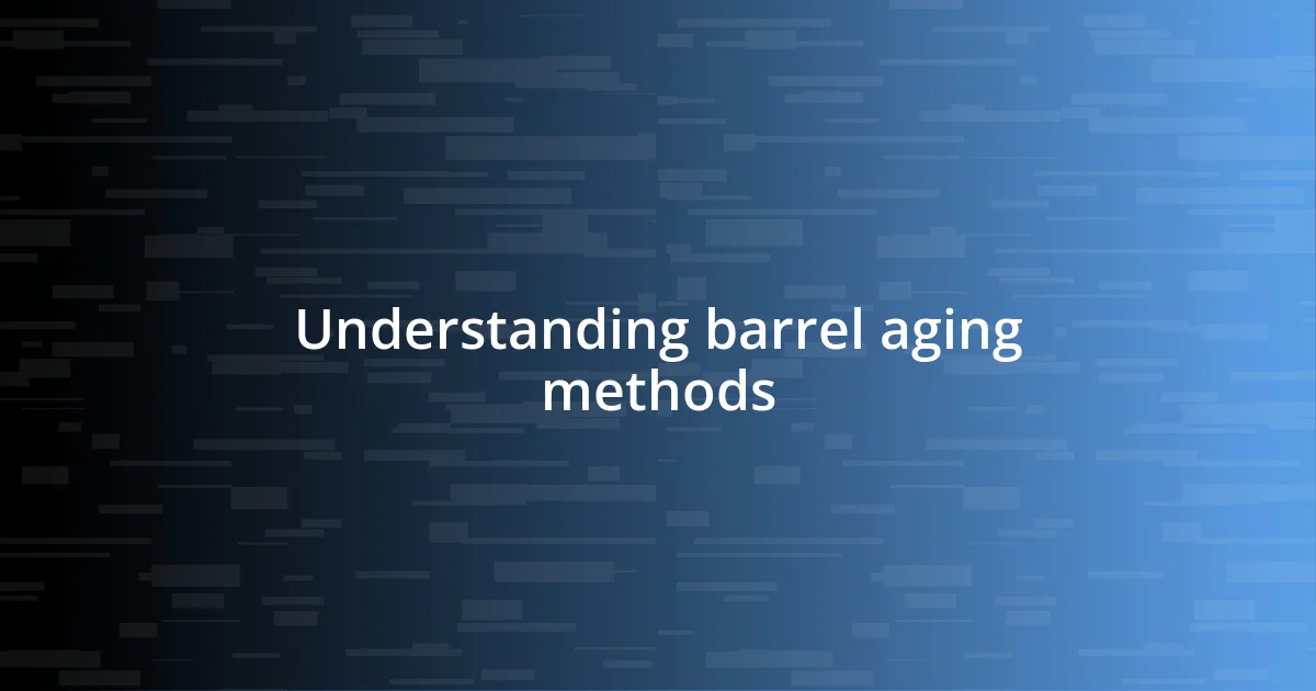 Understanding barrel aging methods