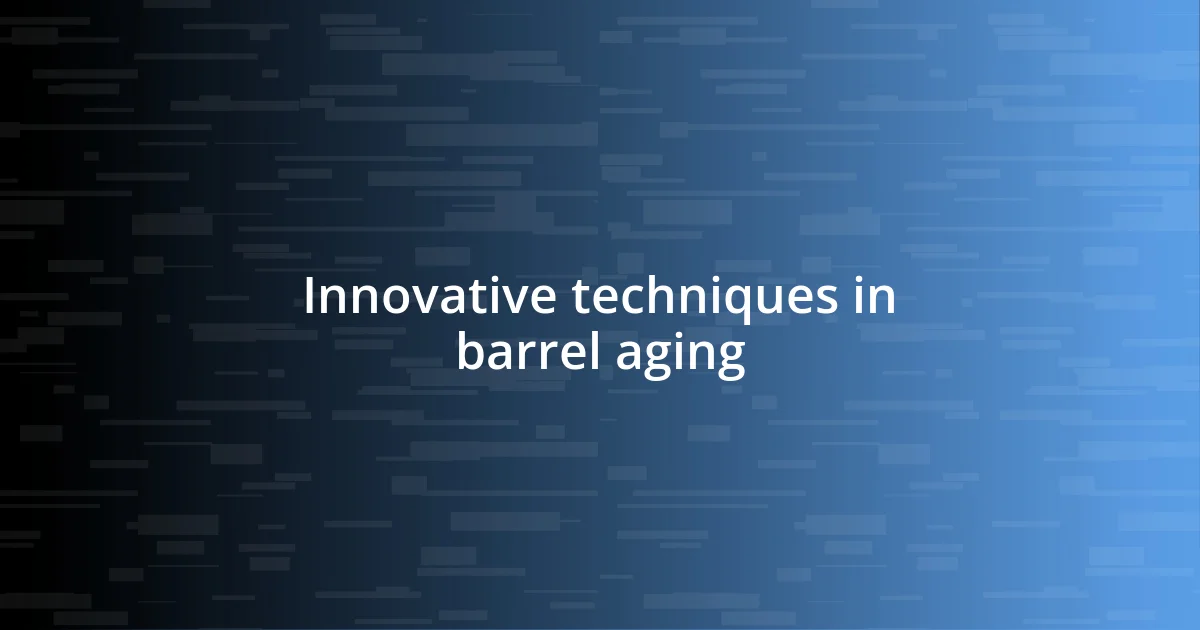 Innovative techniques in barrel aging