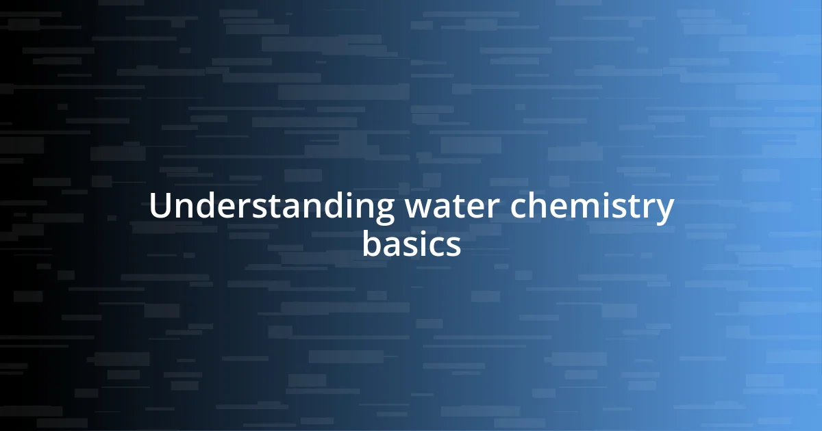 Understanding water chemistry basics