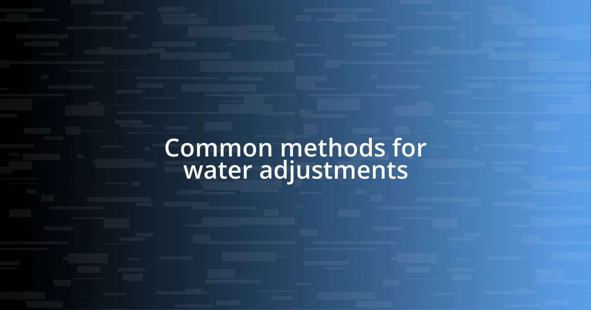 Common methods for water adjustments