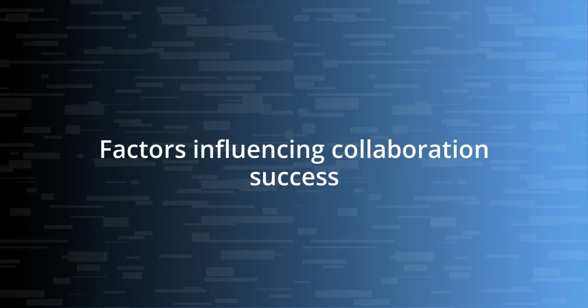 Factors influencing collaboration success