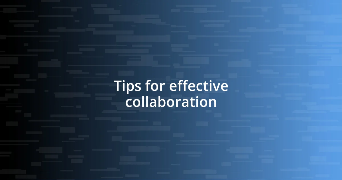 Tips for effective collaboration