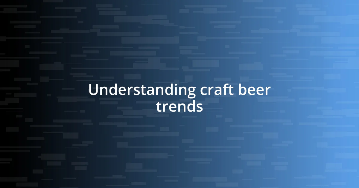 Understanding craft beer trends