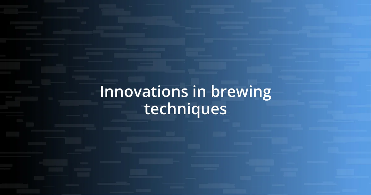 Innovations in brewing techniques