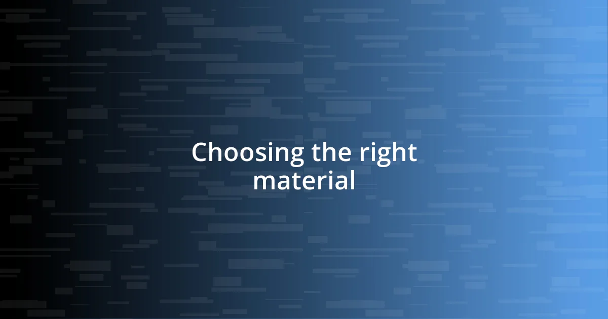 Choosing the right material