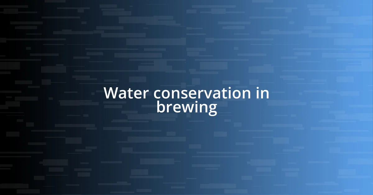 Water conservation in brewing