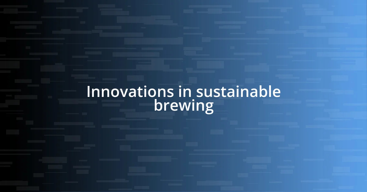 Innovations in sustainable brewing