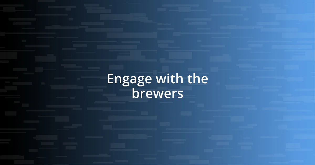 Engage with the brewers