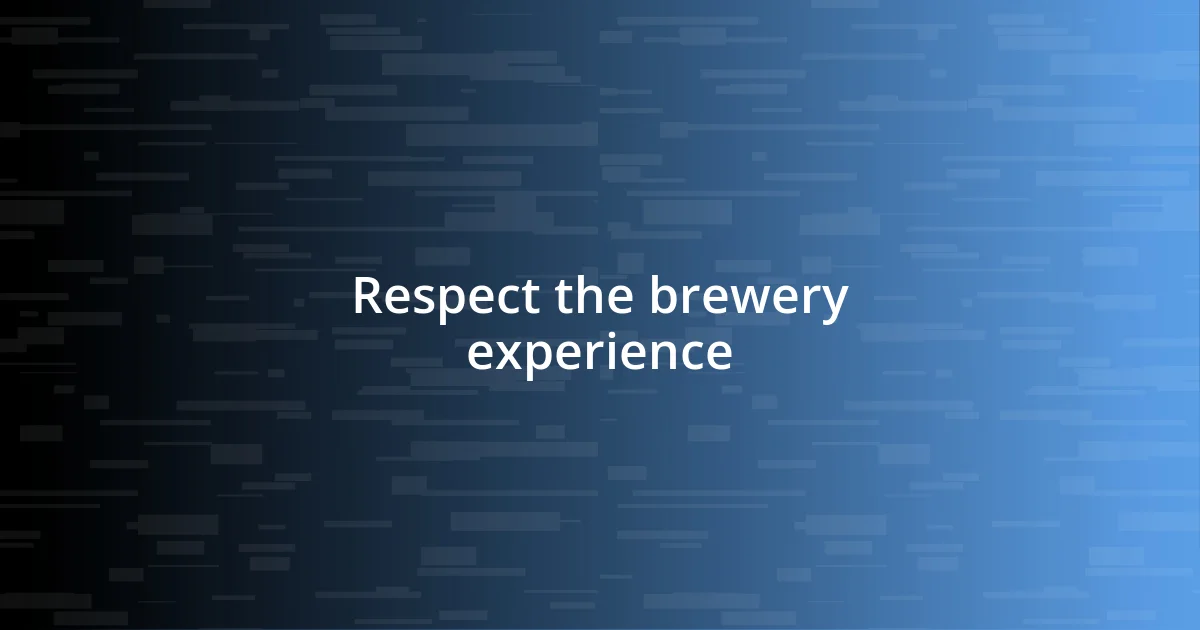 Respect the brewery experience