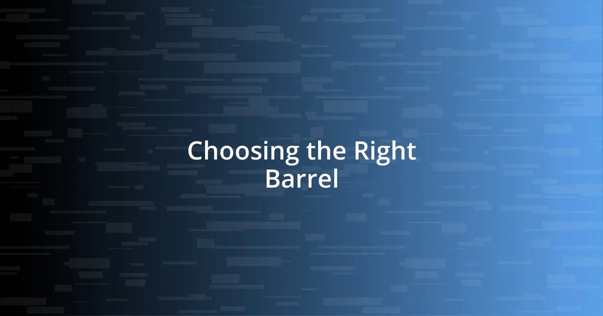 Choosing the Right Barrel