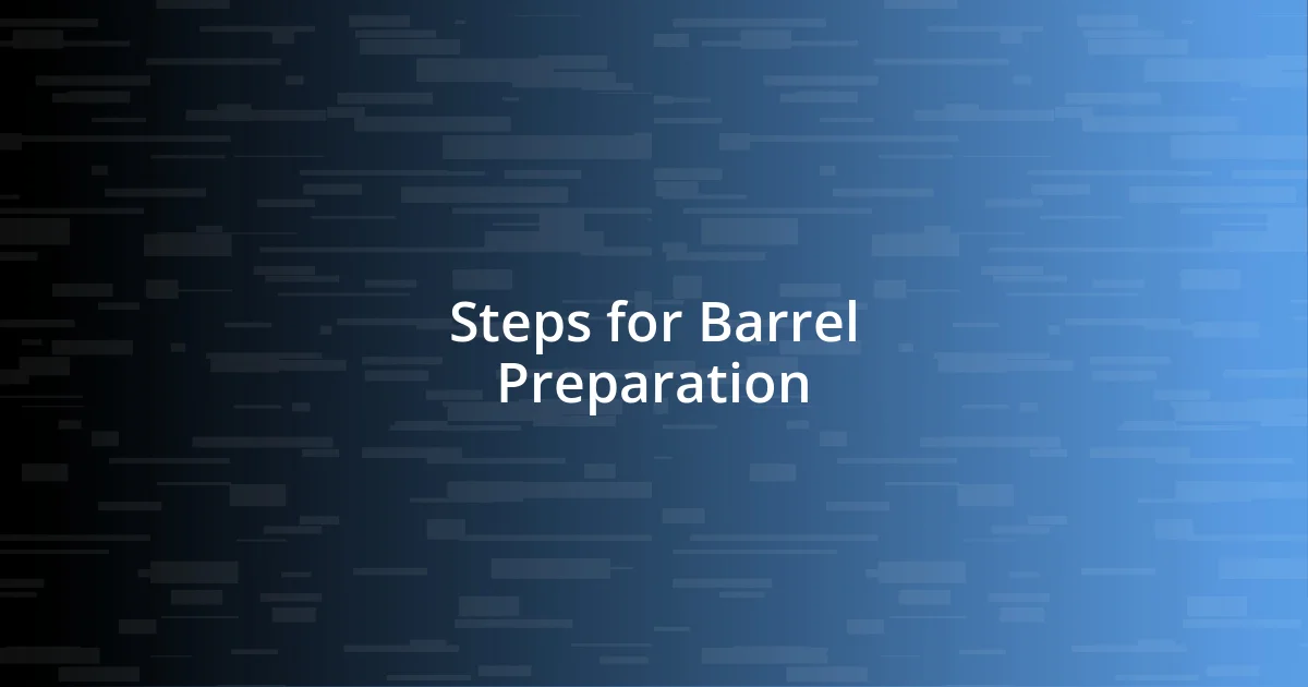 Steps for Barrel Preparation