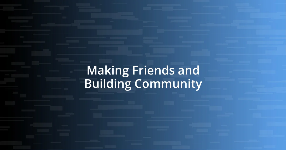 Making Friends and Building Community