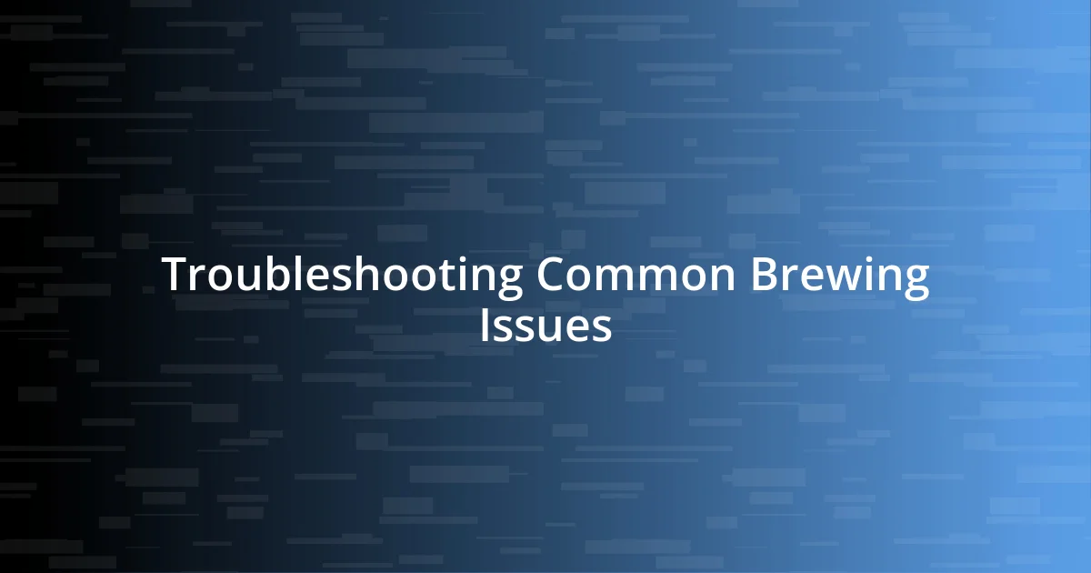 Troubleshooting Common Brewing Issues