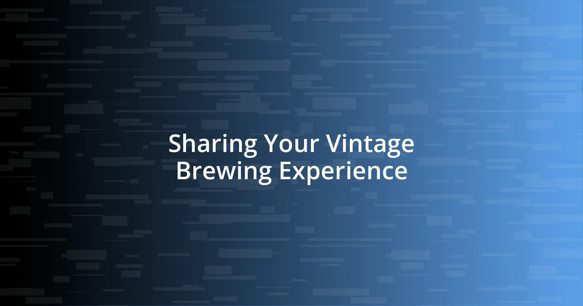 Sharing Your Vintage Brewing Experience