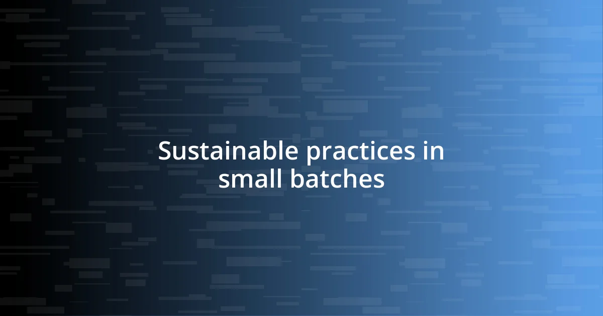 Sustainable practices in small batches