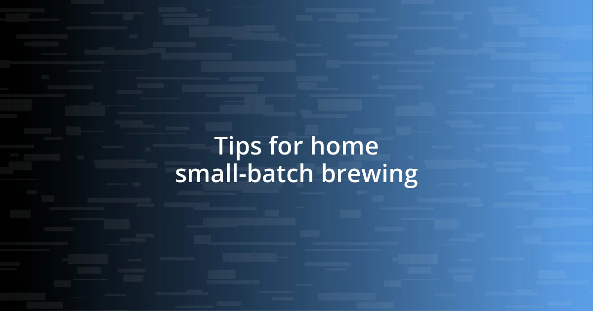 Tips for home small-batch brewing