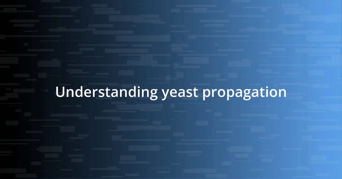 Understanding yeast propagation