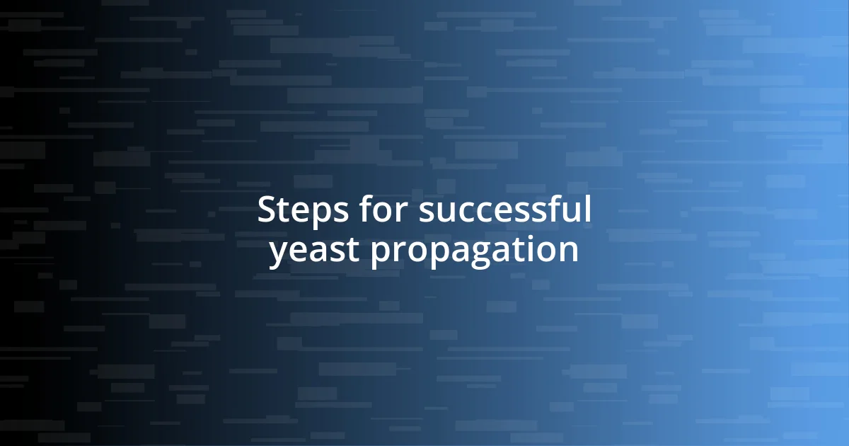 Steps for successful yeast propagation