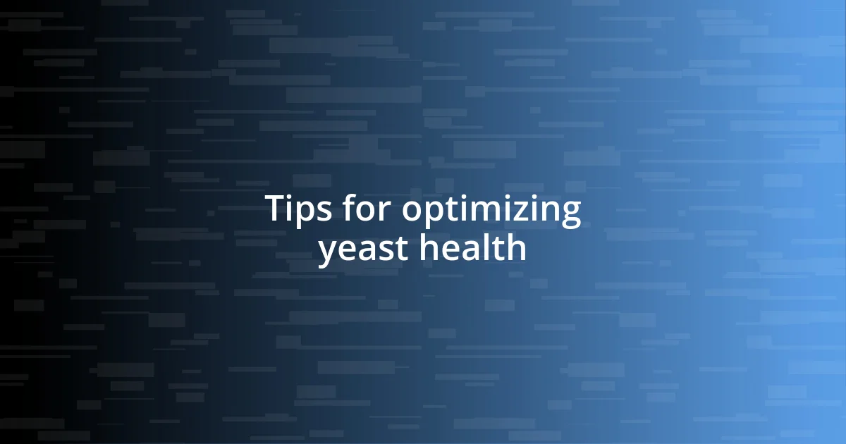 Tips for optimizing yeast health