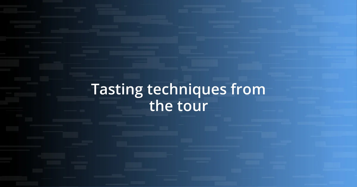 Tasting techniques from the tour