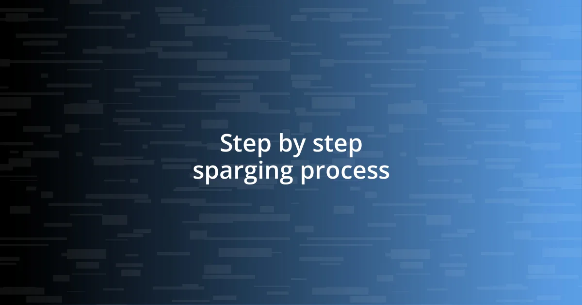 Step by step sparging process