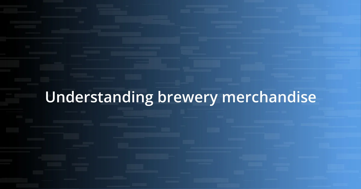 Understanding brewery merchandise