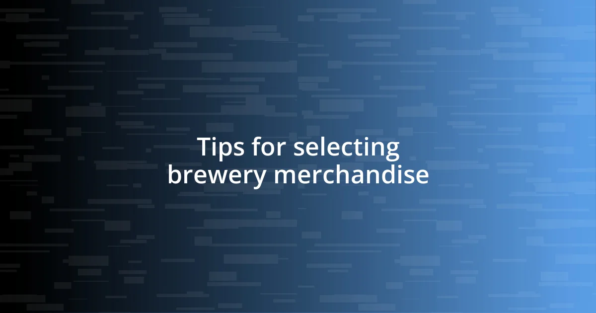 Tips for selecting brewery merchandise