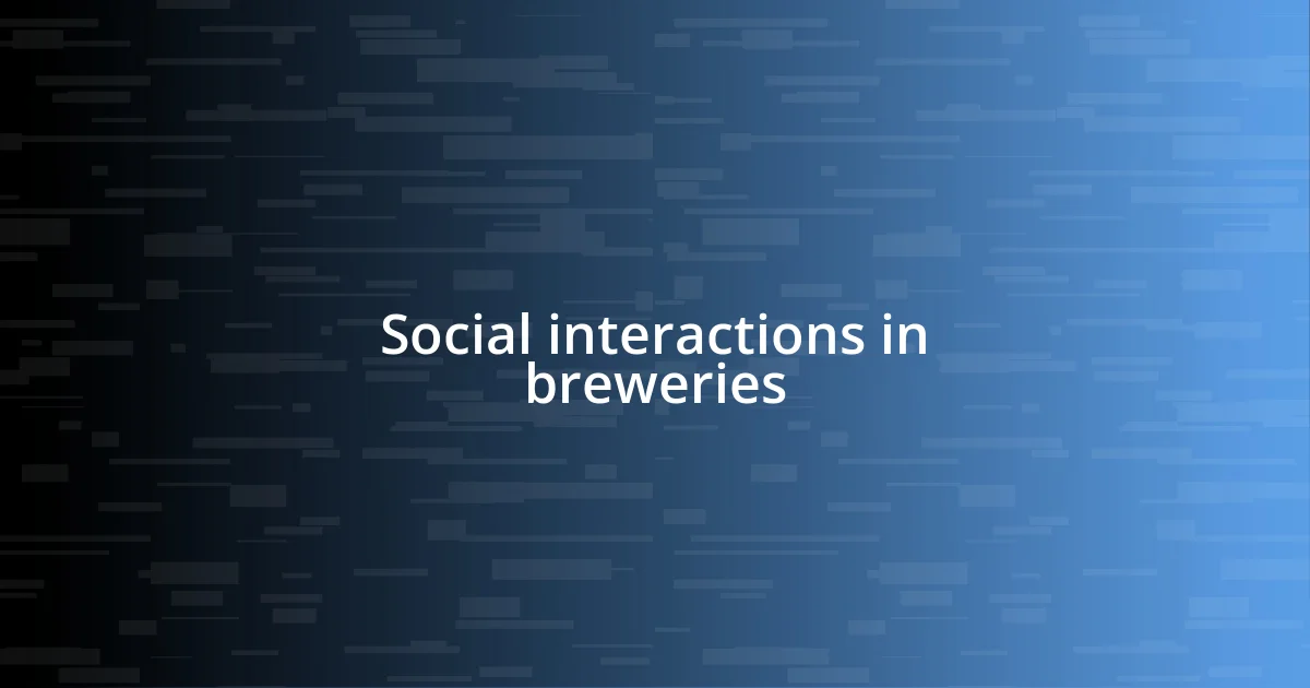 Social interactions in breweries